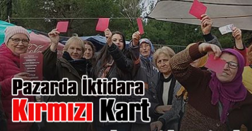 İktidara Semt Pazarında Kırmızı Kart