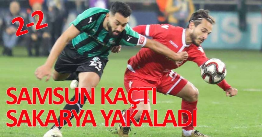 Samsunspor Sakarya'da üstünlüğü koruyamadı
