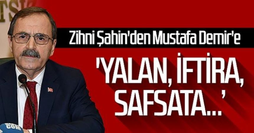 Zihni Şahin'den Mustafa Demir'e sert cevap