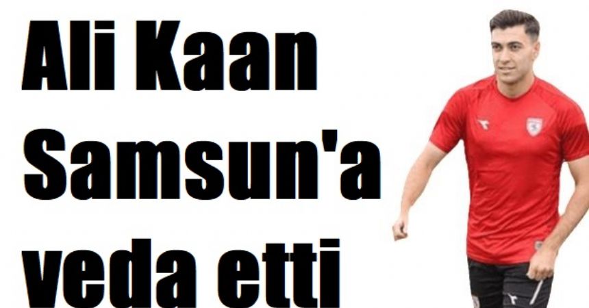Ali Kaan'dan veda mesajı