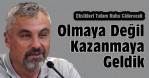 'Bulunmaya Değil Kazanmaya Geldik'